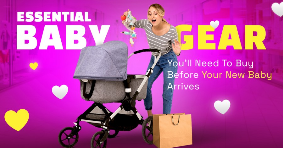 Essential Baby Gear You'll Need To Buy Before Your New Baby Arrives