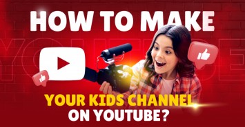 How To Make Your Kids Channel on YouTube?