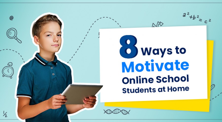 8 Ways to Motivate Online School Students at Home - Online School Tips