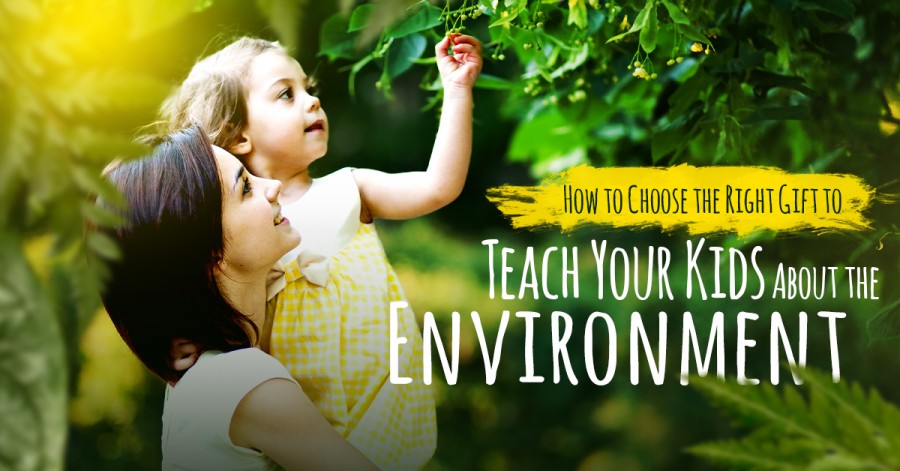 How to Choose the Right Gift to Teach Your Kids About the Environment