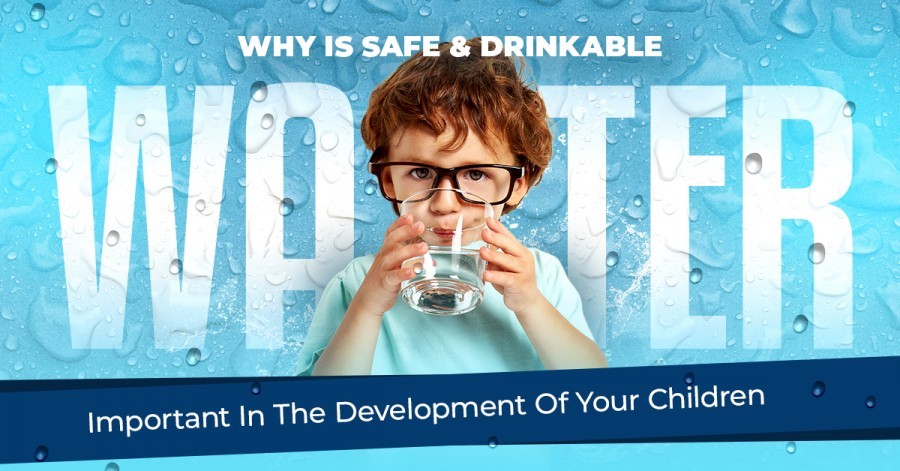 Why Is Safe & Drinkable Water Important In The Development Of Your Children