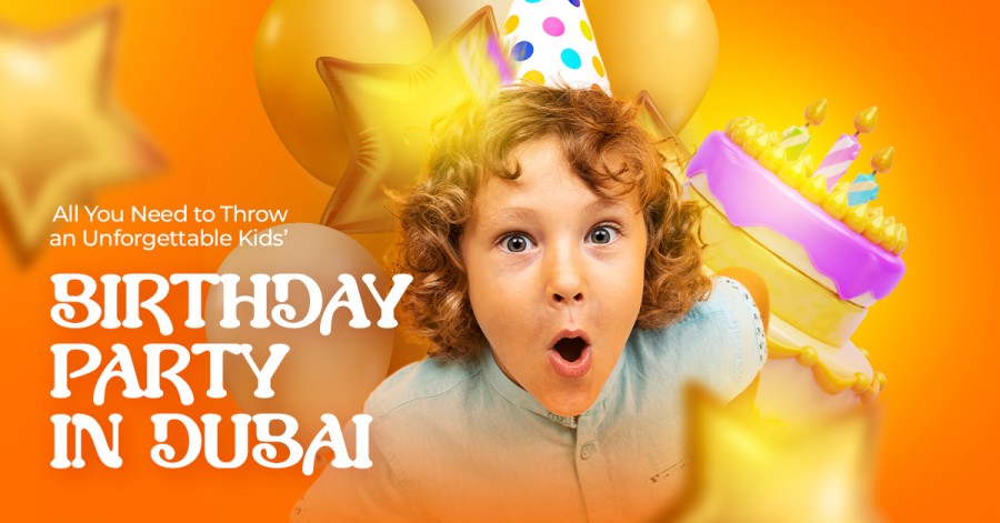 All You Need to Throw an Unforgettable Kids’ Birthday Party in Dubai