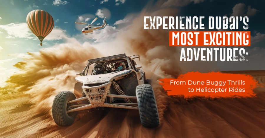 Dubai’s Best Adventures: Dune Buggies, Helicopter Rides & More Thrills