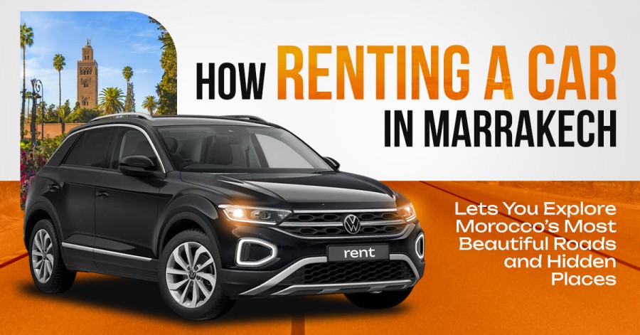 How Renting a Car in Marrakech Lets You Explore Morocco’s Most Beautiful Roads and Hidden Places