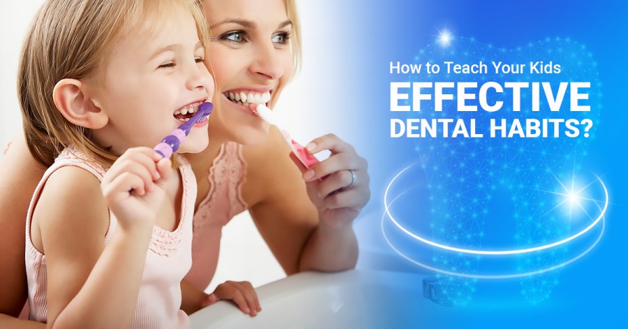 How to Teach Your Kids Effective Dental Habits?