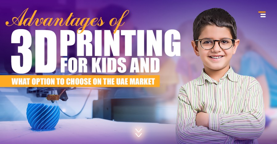 Advantages of 3D Printing for Kids and What Option to Choose on the UAE Market