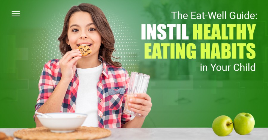 The Eat-Well Guide: Instil Healthy Eating Habits in Your Child