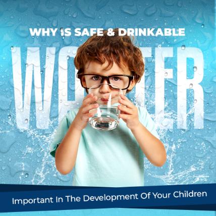 Why Is Safe & Drinkable Water Important In The Development Of Your Children
