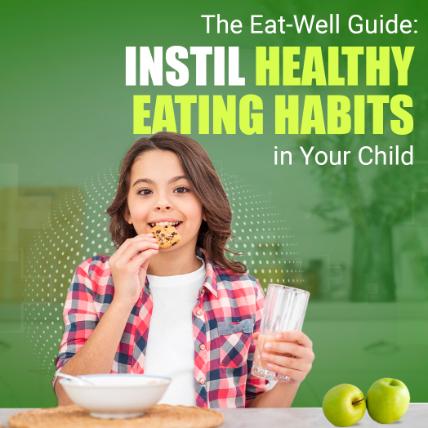 The Eat-Well Guide: Instil Healthy Eating Habits in Your Child