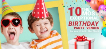 The 10 Most Exceptional Birthday Party Venues for Your Child in Abu Dhabi