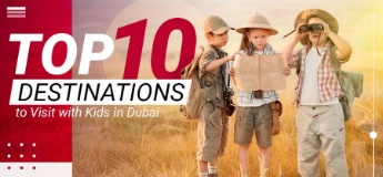 Top 10 Destinations to Visit with Kids in Dubai