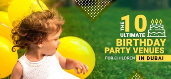 The 10+ Ultimate Birthday Party Venues for Children in Dubai