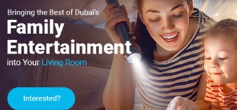 Bringing the Best of Dubai's Family Entertainment into Your Living Room