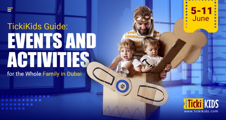 TickiKids Guide: Events and Activities for the Whole Family in Dubai