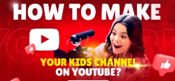 How To Make Your Kids Channel on YouTube?