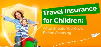 Travel Insurance for Children: What Should You Know Before Choosing 