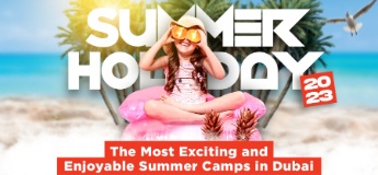 Summer Holiday 2023: The Most Exciting and Enjoyable Summer Camps in Dubai
