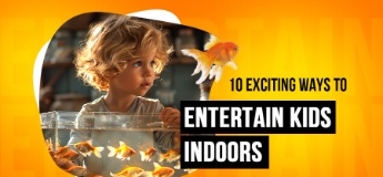 10 Exciting Ways to Entertain Kids Indoors