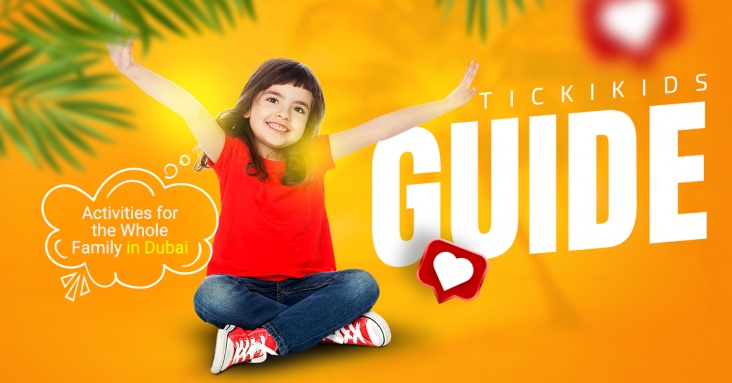 TickiKids Guide: Activities for the Whole Family in Dubai 23 May - 06 June 2024