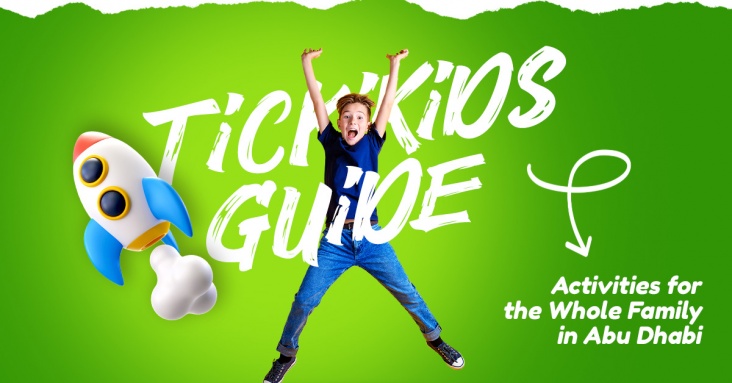 TickiKids Guide: Activities for the Whole Family in Abu Dhabi 15 - 29 June 2024