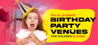 The 10+ Ultimate Birthday Party Venues for Children in Dubai