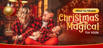How to Make Christmas Magical for Kids: Parents Guide