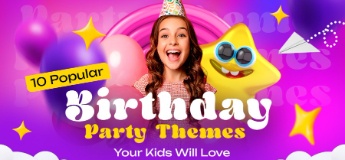 10 Popular Birthday Party Themes Your Kids Will Love